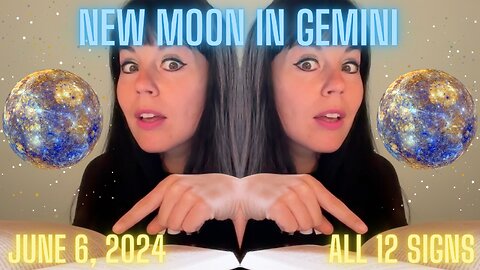 NEW MOON IN GEMINI ~ JUNE 6 2024 | ALL 12 SIGNS