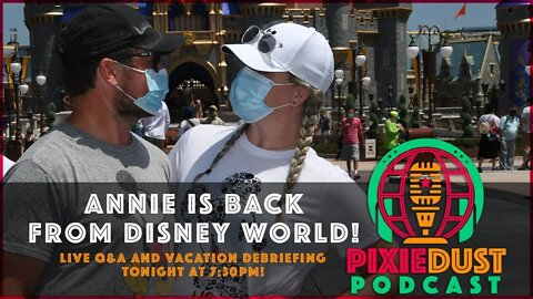 Pixie Dust Podcast: Annie's back from 11 days in WDW!