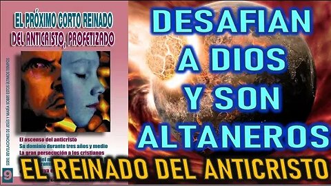 DESAFIAN A DIOS Y SON ALTANEROS - EL CORTO REINADO DEL ANTICRISTO