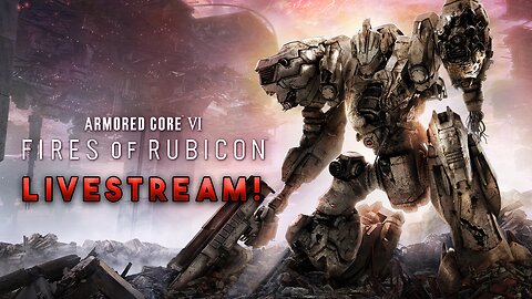 I Stink at Armored Core VI on PC | Fires of Rubicon Livestream Gameplay