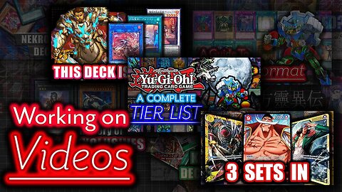 Working on Videos - Yugioh Tier list, One Piece Ban Revoke, Vanguard Needs Help 2