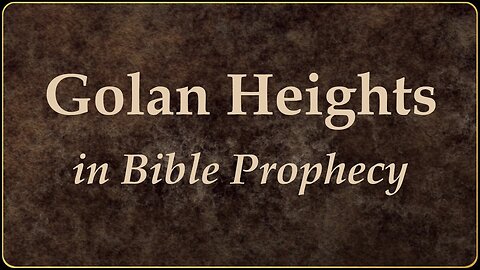 Golan Heights in Bible Prophecy