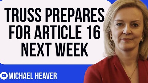 Truss Prepares To SUSPEND EU Deal Next Week