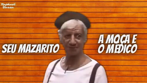 SEU MAZARITO - A MOÇA E O MÉDICO