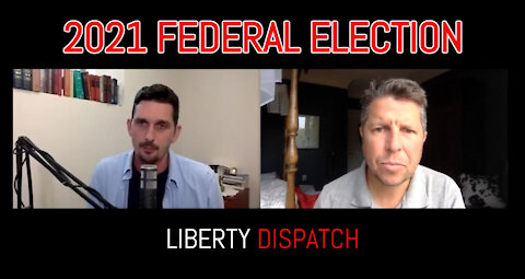 LIBERTY DISPATCH: 2021 Federal Election Canada- Liberty VS Tyranny