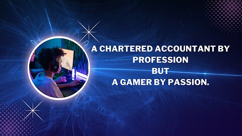 A Chartered Accountant by Profession but A Gamer by Passion.