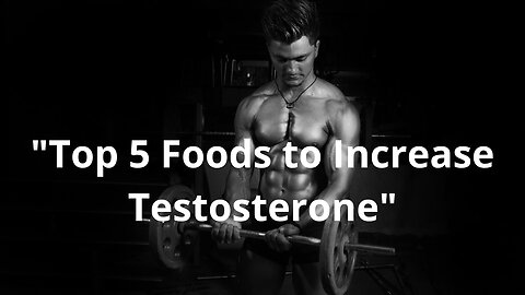 "Top 5 Foods to Increase Testosterone"