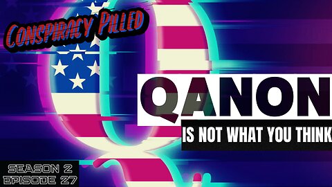 Qanon Is NOT What You Think - CONSPIRACY PILLED (S2-Ep27)