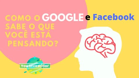 O GOOGLE E FACEBOOK SABE O QUE VOCÊ PENSA