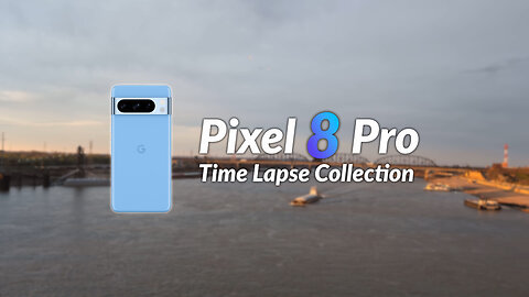 Pixel 8 Pro Time Lapse Collection