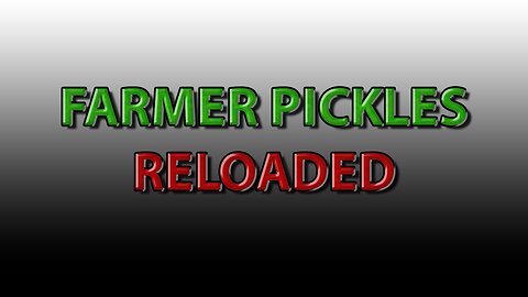 Farmer Pickles Reloaded