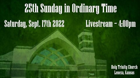 25th Sunday in Ordinary Time :: Saturday, 17th 2022 4:00pm