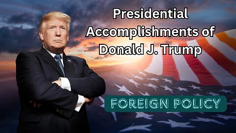 Presidential Accomplishments - Foreign Policy