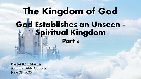 The Kingdom of God - God establishes and Unseen Realm - Kingdom