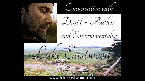 Conversation with Druid, Author and Environmentalist: Luke Eastwood