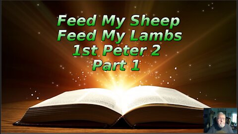 Feed My Sheep, Feed My Lambs 1st Peter 2 Part 1