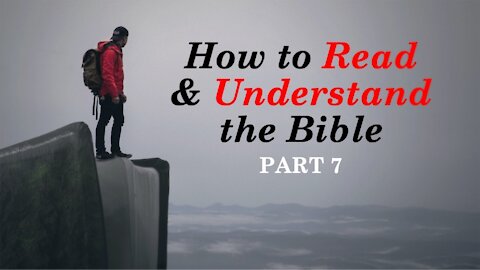 How to Read and Understand the Bible Part 7 (The Extraordinary Nature of the Bible)