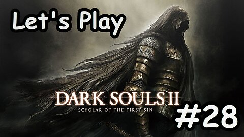 [Blind] Let's Play Dark Souls 2 - Part 28