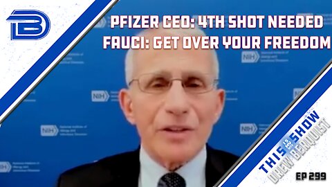 Pfizer CEO Expects 4th Booster, Dr. Fauci Again Tells People To Get Over Their Freedom | Ep 299