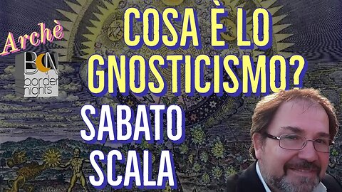 COSA E' LO GNOSTICISMO? - SABATO SCALA - Archè