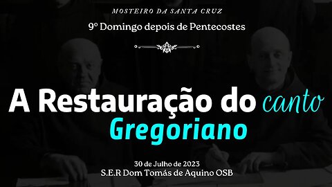 A Restauração do Canto Gregoriano • Sermão dominical, por S.E.R. Dom Tomás de Aquino