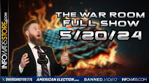 War Room With Owen Shroyer MONDAY FULL SHOW 5/20/24