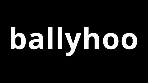 Video Word Of The Day - Ballyhoo