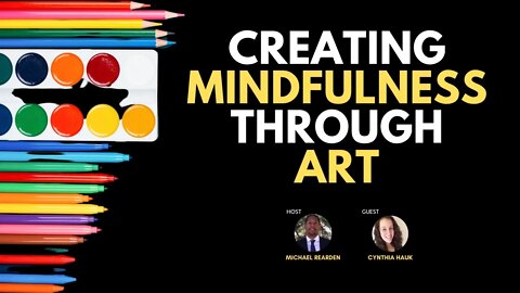 Creating Mindfulness Through Art with Cynthia Hauk | Coaching In Session