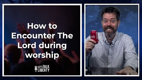 How to Encounter The Lord during worship