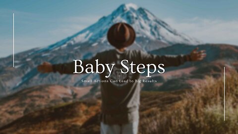 The Power of Baby Steps: How Small Actions Can Lead to Big Results