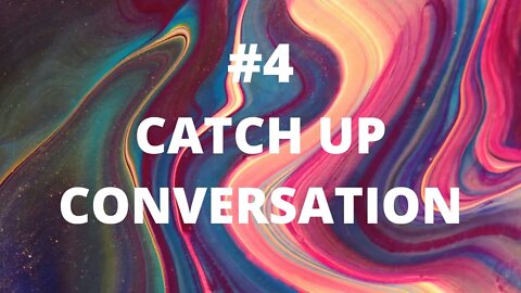 #4 Catch Up Conversation