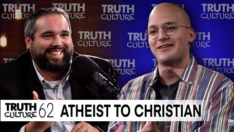 “Atheist to Christian” | Truth Culture Ep. #62