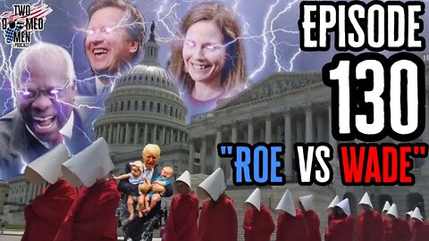 Episode 130 "Roe vs Wade"