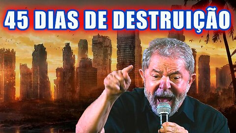 45 dias de destruição