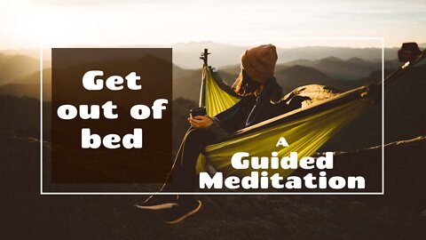 Get out of bed - Powerful morning guided meditation