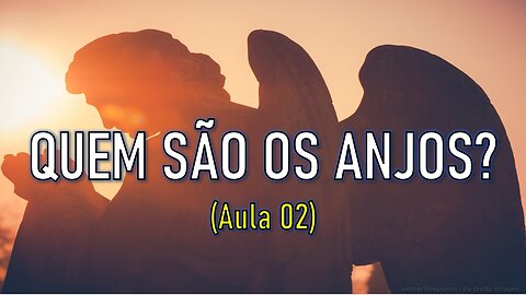 QUEM SÃO OS ANJOS? (Aula 02)