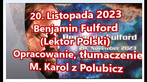 20. Listopada 2023 Benjamin Fulford (Lektor Polski)