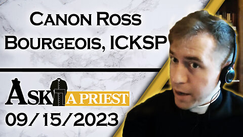 Ask A Priest Live with Canon Ross Bourgeois, ICKSP - 9/15/23