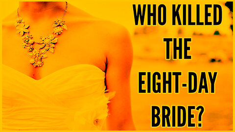 Unbelievable Unsolved Mystery! Who Killed the Eight-Day Bride?