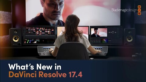 What’s New in DaVinci Resolve 17.4