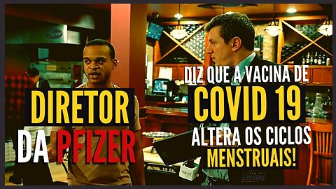 DIRETOR DA PFIZER DIZ QUE A VACINA PODE ALTERAR CICLOS MENSTRUAIS.