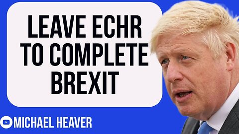 Boris Urged To COMPLETE Brexit & Leave ECHR