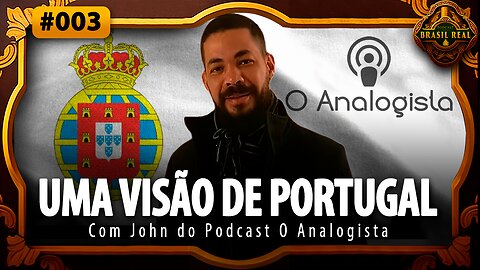 UMA VISÃO DE PORTUGAL SOBRE A MONARQUIA | Brasil Real #002