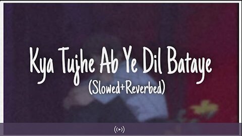 Kya tumhe ab ye Dil bataye new Hindi romantic song slow version