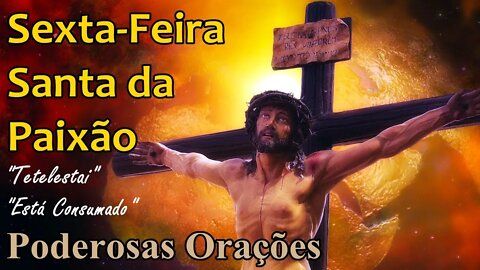 6º Dia da Semana Santa - Orações e Reflexão da Sexta-Feira Santa da Paixão - Poderosas Orações