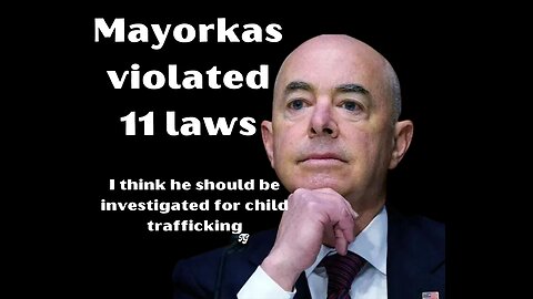 Mayorkas violated 11 laws