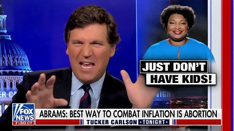 Tucker: Stacey Abrams Tells Americans You Can Afford Gas at the Pump ‘If You Kill Your Children’