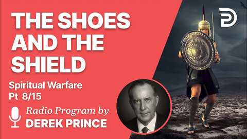 Spiritual Warfare Pt 8 of 15 - The Shoes and the Shield - Derek Prince