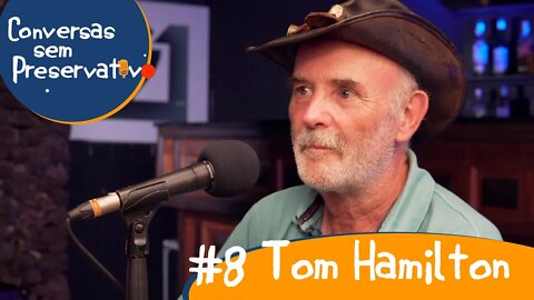 Conversas sem Preservativo - #8 Tom Hamilton