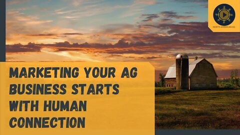 Marketing Your Ag Business Starts with Human Connection